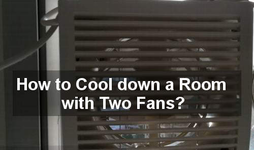 how to cool down a room with two fans